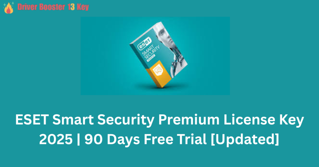 ESET Smart Security Premium License Key 2025 | 90 Days Free Trial [Updated]