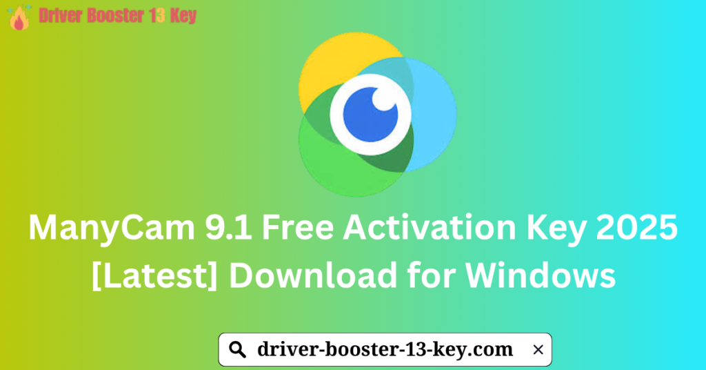 ManyCam 9.1 Free Activation Key 2025 [Latest] Download for Windows